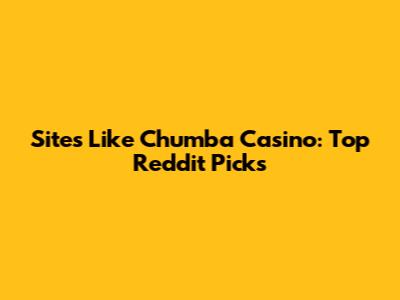 Sites Like Chumba Casino: Top Reddit Picks