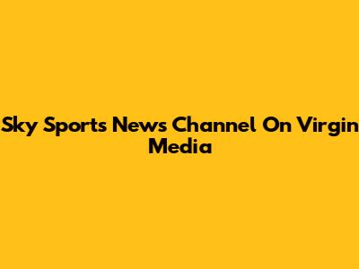Sky Sports News Channel On Virgin Media