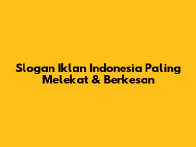 Slogan Iklan Indonesia Paling Melekat & Berkesan