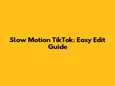 Slow Motion TikTok: Easy Edit Guide