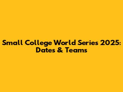Small College World Series 2025: Dates & Teams