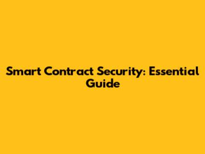 Smart Contract Security: Essential Guide
