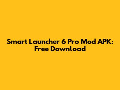 Smart Launcher 6 Pro Mod APK: Free Download