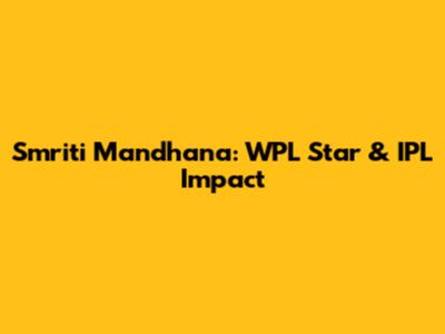 Smriti Mandhana: WPL Star & IPL Impact