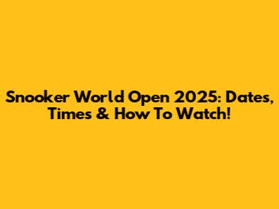Snooker World Open 2025: Dates, Times & How To Watch!