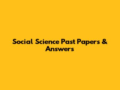 Social Science Past Papers & Answers