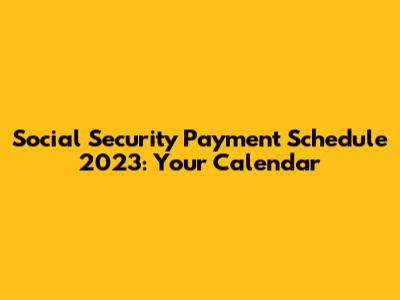 Social Security Payment Schedule 2023: Your Calendar