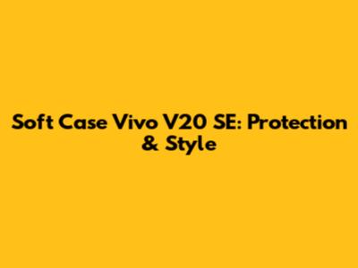 Soft Case Vivo V20 SE: Protection & Style