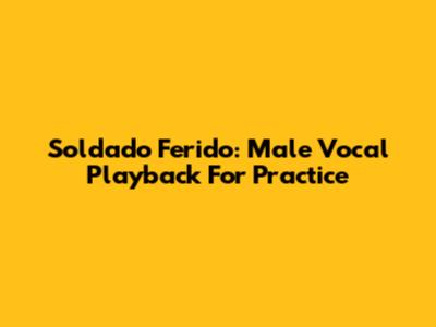 Soldado Ferido: Male Vocal Playback For Practice
