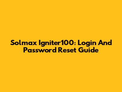 Solmax Igniter100: Login And Password Reset Guide