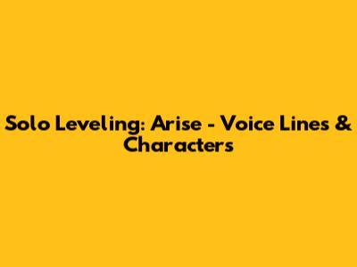 Solo Leveling: Arise - Voice Lines & Characters