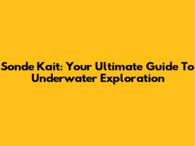 Sonde Kait: Your Ultimate Guide To Underwater Exploration