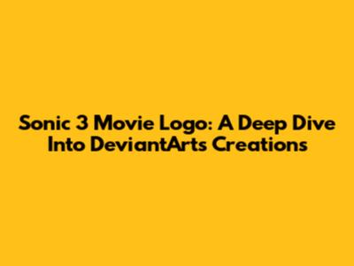 Sonic 3 Movie Logo: A Deep Dive Into DeviantArt's Creations