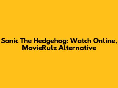 Sonic The Hedgehog: Watch Online, MovieRulz Alternative