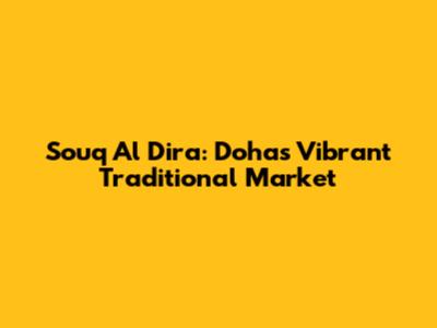 Souq Al Dira: Doha's Vibrant Traditional Market
