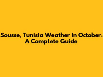 Sousse, Tunisia Weather In October: A Complete Guide