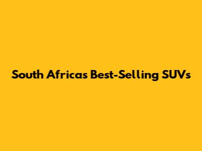 South Africa's Best-Selling SUVs