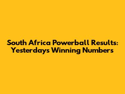 South Africa Powerball Results: Yesterday's Winning Numbers