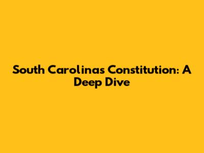 South Carolina's Constitution: A Deep Dive