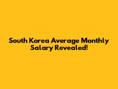 South Korea Average Monthly Salary Revealed!