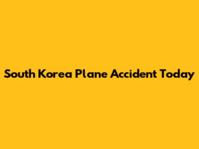South Korea Plane Accident Today
