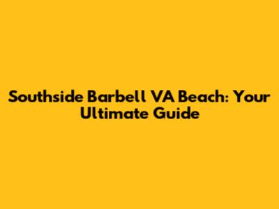 Southside Barbell VA Beach: Your Ultimate Guide