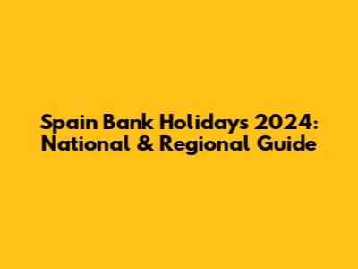 Spain Bank Holidays 2024: National & Regional Guide