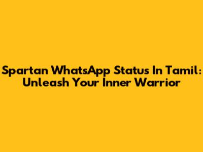 Spartan WhatsApp Status In Tamil: Unleash Your Inner Warrior
