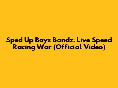 Sped Up Boyz Bandz: Live Speed Racing War (Official Video)