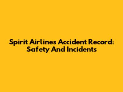 Spirit Airlines Accident Record: Safety And Incidents