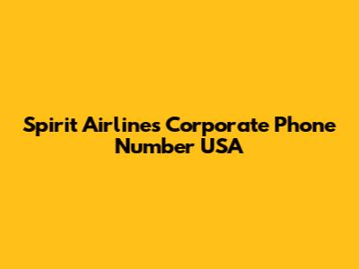Spirit Airlines Corporate Phone Number USA