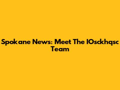 Spokane News: Meet The IOsckhqsc Team