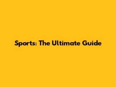 Sports: The Ultimate Guide