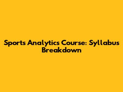 Sports Analytics Course: Syllabus Breakdown