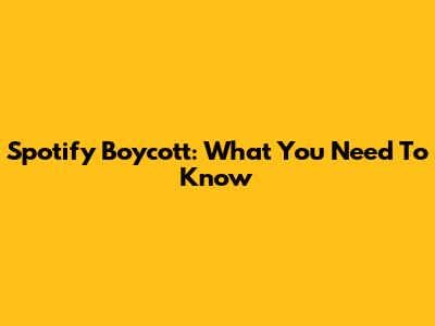 Spotify Boycott: What You Need To Know