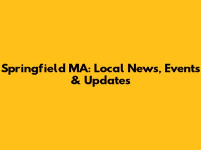 Springfield MA: Local News, Events & Updates