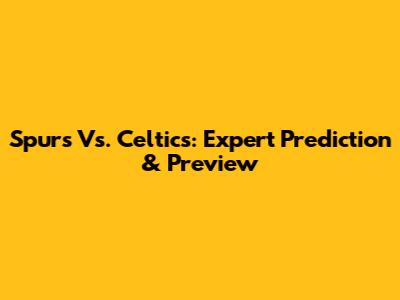 Spurs Vs. Celtics: Expert Prediction & Preview