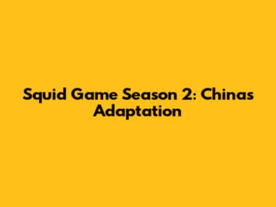 Squid Game Season 2: China's Adaptation