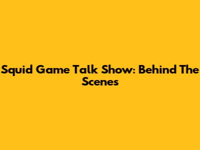 Squid Game Talk Show: Behind The Scenes