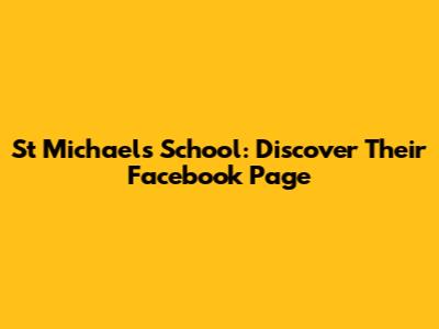 St Michael's School: Discover Their Facebook Page