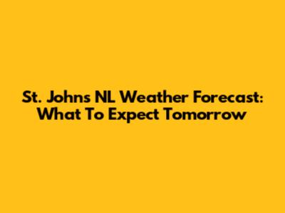 St. John's NL Weather Forecast: What To Expect Tomorrow