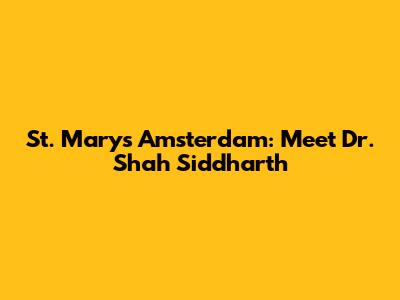 St. Mary's Amsterdam: Meet Dr. Shah Siddharth