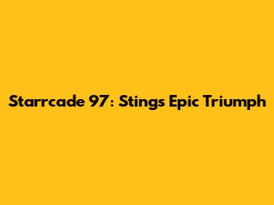 Starrcade '97: Sting's Epic Triumph