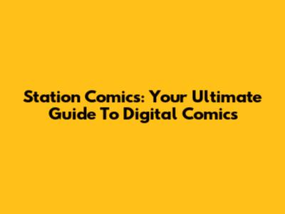 Station Comics: Your Ultimate Guide To Digital Comics