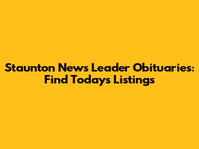Staunton News Leader Obituaries: Find Today's Listings