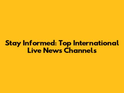 Stay Informed: Top International Live News Channels