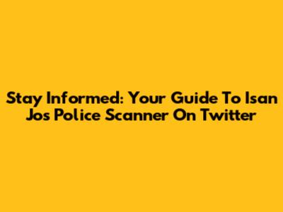 Stay Informed: Your Guide To Isan Jos Police Scanner On Twitter
