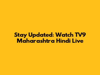 Stay Updated: Watch TV9 Maharashtra Hindi Live