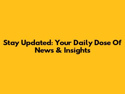 Stay Updated: Your Daily Dose Of News & Insights