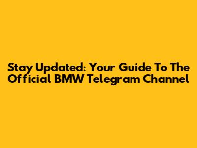 Stay Updated: Your Guide To The Official BMW Telegram Channel